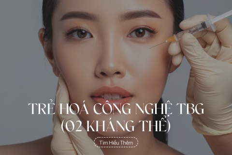 Trẻ hoá công nghệ TBG (02 kháng thể)